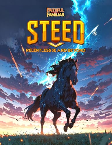 Steed: A faithful and Familiar 5e Guide to horses and other steeds. (Relentless Fiction Dnd 5e compatable supplements., Band 32) von Independently published