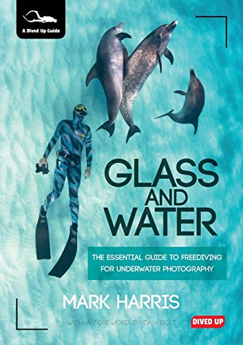 Glass and Water: The Essential Guide to Freediving for Underwater Photography von Dived Up Publications
