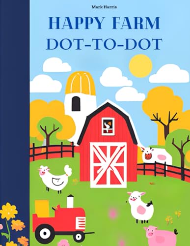 Happy Farm: Dot-to-Dot Fun for Kids: A Farm Animals Activity Book for Kids Ages 4–8 | Connect the Dots and Color! von Independently published