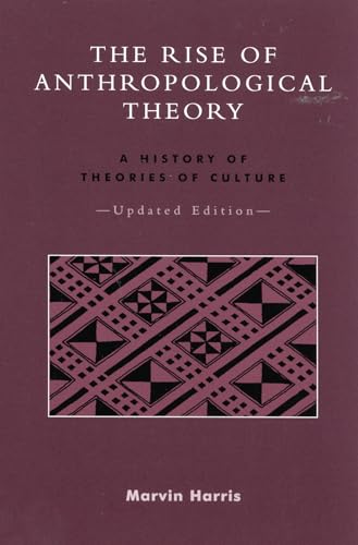 The Rise of Anthropological Theory: A History of Theories of Culture, Updated Edition