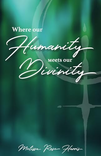 Where our Humanity meets our Divinity Where our Humanity meets our Divinity von Manuscripts LLC
