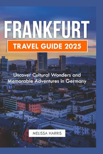 Frankfurt Travel Guide 2025: Uncover Cultural Wonders and Memorable Adventures in Germany von Independently published