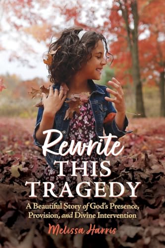 Rewrite This Tragedy: A Beautiful Story of God's Presence, Provision, and Divine Intervention von Redemption Press