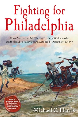 Fighting for Philadelphia: Forts Mercer and Mifflin, the Battle of Whitemarsh, and the Road to Valley Forge, October 5-December 19, 1777 Fighting for Philadelphia: Forts Mercer and Mifflin, the Battle of Whitemarsh, and the Road to Valley Forge, October 5-December 19, 1777 von Savas Beatie