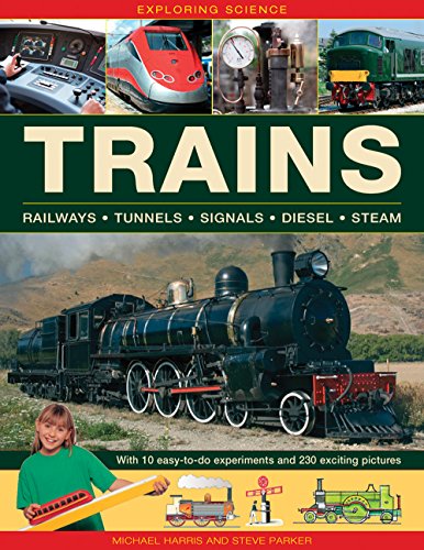 Exploring Science: Trains: Railways * Tunnels * Signals * Diesel * Steam: Railways-Tunnels-Signals-Diesel-Steam: With 10 easy-to-do Experiments and 230 exciting pictures