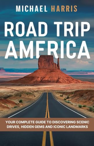 Road Trip America: Your Complete Guide to Discovering Scenic Drives, Hidden Gems and Iconic Landmarks von Independently published