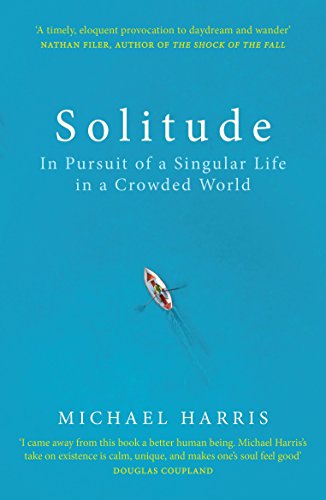 Solitude: In Pursuit of a Singular Life in a Crowded World