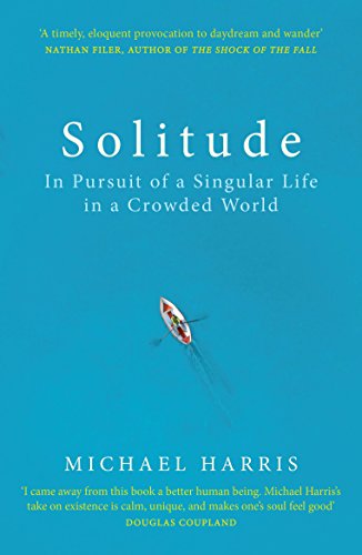 Solitude: In Pursuit of a Singular Life in a Crowded World