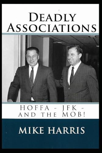 Deadly Associations: HOFFA - JFK - and the MOB Deadly Associations: HOFFA - JFK - and the MOB von Independently published