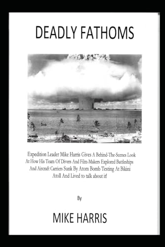 Deadly Fathoms: Dive on Battleships and Aircraft Carriers at Bikini Atoll and Live to Talk About It! Deadly Fathoms: Dive on Battleships and Aircraft Carriers at Bikini Atoll and Live to Talk About It! von Independently published