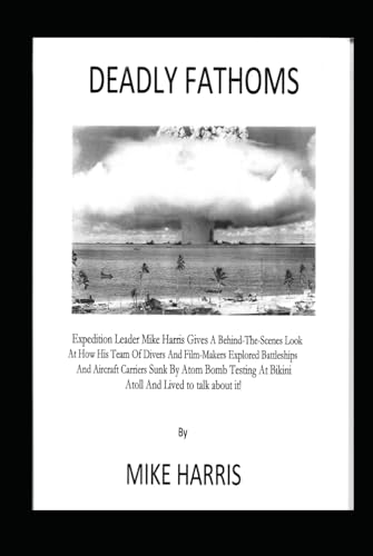 Deadly Fathoms: Dive on Battleships and Aircraft Carriers at Bikini Atoll and Live to Talk About It! Deadly Fathoms: Dive on Battleships and Aircraft Carriers at Bikini Atoll and Live to Talk About It! von Independently published