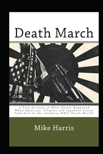 Death March: A True Story of What Happened During the Infamous Bataan Death March. Death March: A True Story of What Happened During the Infamous Bataan Death March. von Independently published