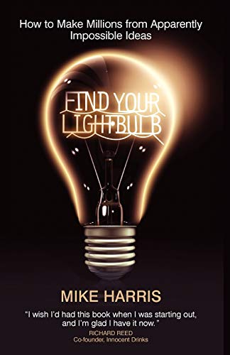 Find Your Lightbulb: How to make millions from apparently impossible ideas von Capstone