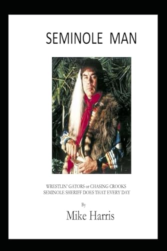 Seminole Man: Wrestlin' Gators or Chasing Crooks, Seminole Man Does That Everyday Seminole Man: Wrestlin' Gators or Chasing Crooks, Seminole Man Does That Everyday von Independently published