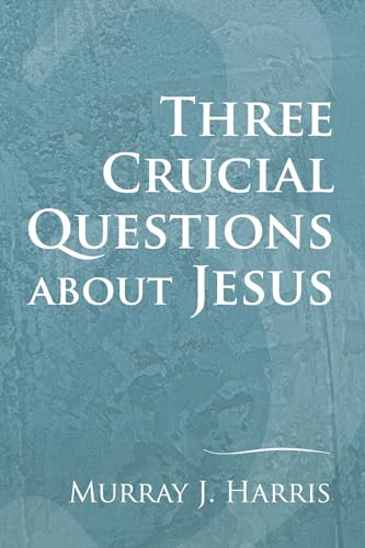 Three Crucial Questions about Jesus