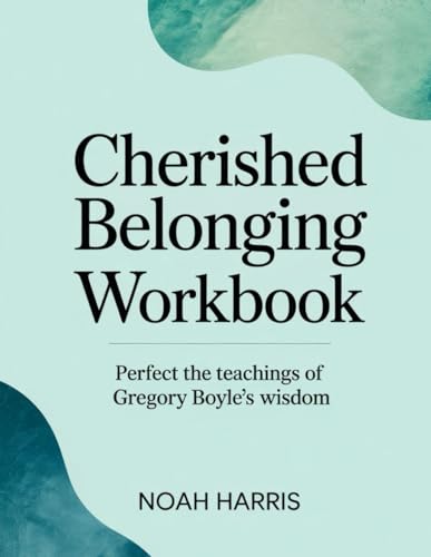 Cherished Belonging Workbook: Perfect the Teachings of Gregory Boyle's Wisdom von Independently published