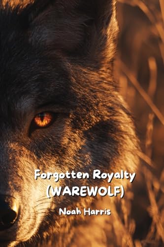 Forgotten Royalty (WAREWOLF) von Noah Harris