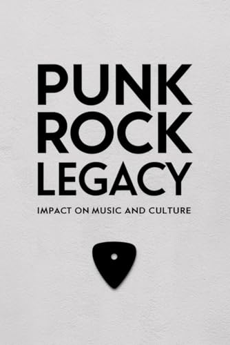 Punk Rock Legacy: Impact on Music and Culture