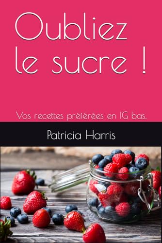 Oubliez le sucre: Vos recettes préférées en IG bas von Independently published
