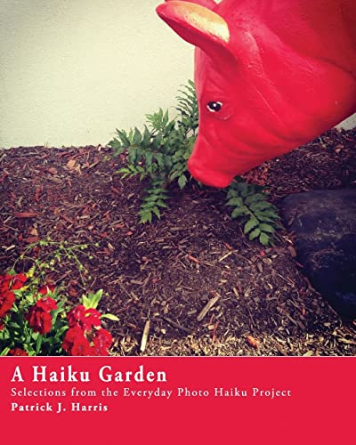 A Haiku Garden: Selections from the Everyday Photo Haiku Project von Createspace Independent Publishing Platform