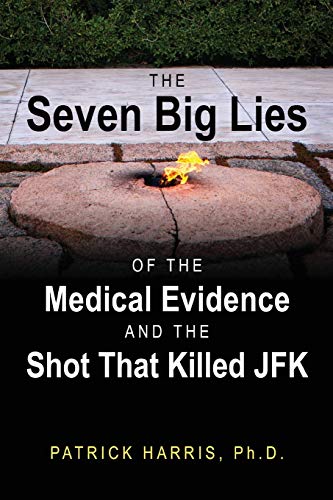 The Seven Big Lies of the Medical Evidence and the Shot That Killed JFK von Outskirts Press