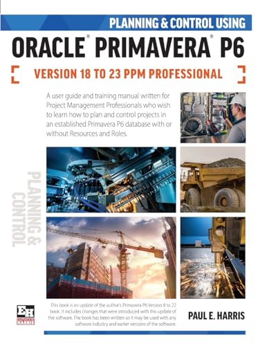 Planning and Control Using Oracle Primavera P6 Versions 18 to 23 PPM Professional von Eastwood Harris Pty Ltd