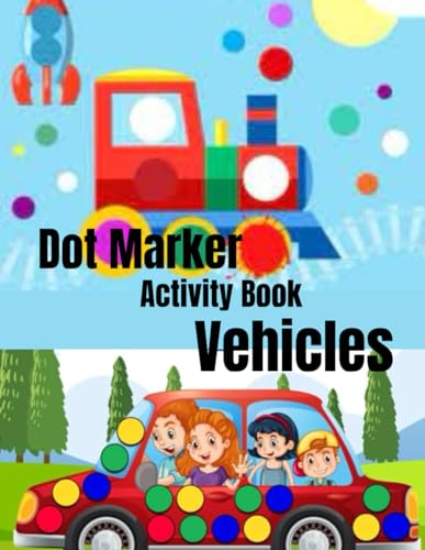 Dot Marker Activity Book Vehicles: Easy Guided Big Dot, Dot coloring book,vehicles gift for kids von Independently published