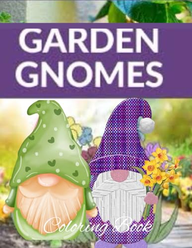 Garden Gnomes Coloring book: Gnome Designs with Garden Beautiful Flowers, Cute Animals and Fantasy Scenes for Stress Relief and Relaxation von Independently published