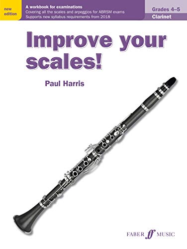 Improve your scales! Clarinet Grades 4-5: A Workbook for Examinations (Faber Edition: Improve Your Scales!)