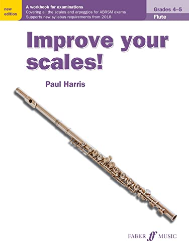 Improve Your Scales! Flute, Grades 4-5: A Workbook for Examinations (Faber Edition: Improve Your Scales!)