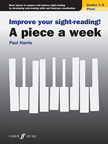 Improve your sight-reading! A piece a week Piano Grades 7-8 Improve your sight-reading! A piece a week Piano Grades 7-8