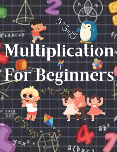 Multiplication For Beginners: A Step-by-Step Guide to Multiplication Mastery for Beginners von Independently published
