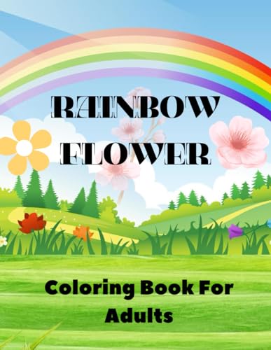Rainbow flower coloring book for adults: Easy and Cute Style Coloring Pages of Different Beautiful Rainbow Flowers for Adults von Independently published