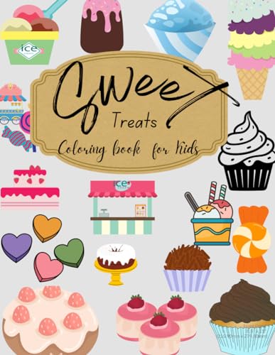 Sweet Treats Coloring Book For Kids: Delicious Desserts: pix of Cupcakes, Ice Cream, and Cakes Coloring Book for children: Sweet Treats Coloring Book von Independently published