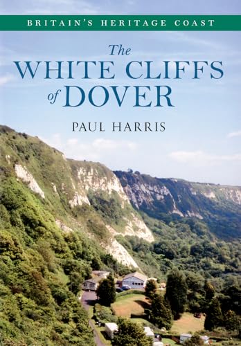 The White Cliffs of Dover Britain's Heritage Coast von Amberley Publishing