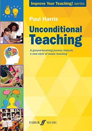 Unconditional Teaching: A Ground-breaking Journey Towards a New Style of Music Teaching (Improve Your Teaching!) von Faber & Faber