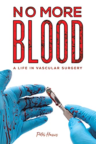 No More Blood: A Life in Vascular Surgery
