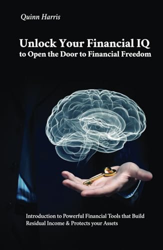 Unlock Your Financial IQ to Open the Door to Financial Freedom: Introduction to Powerful Financial Tools that Build Residual Income & Protects your Assets von Spines