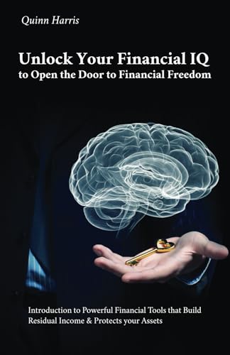Unlock Your Financial IQ to Open the Door to Financial Freedom: Introduction to Powerful Financial Tools that Build Residual Income & Protects your Assets von Spines