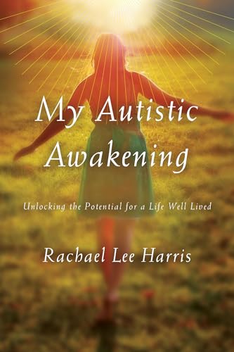 My Autistic Awakening: Unlocking the Potential for a Life Well Lived von Rowman & Littlefield Publishers