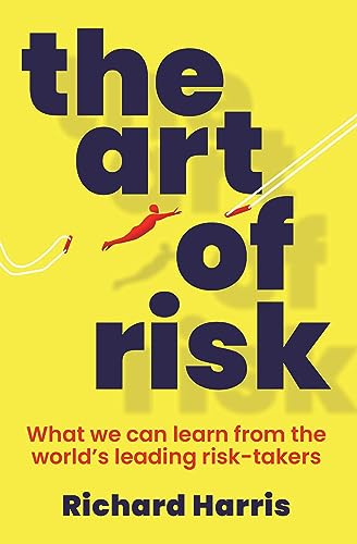 The Art of Risk: What we can learn from the world's leading risk-takers von Simon & Schuster Australia