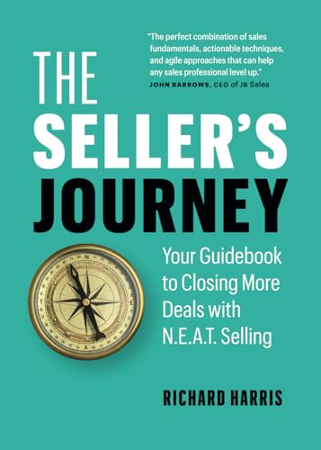 The Seller’s Journey: Your Guidebook to Closing More Deals with N.E.A.T. Selling