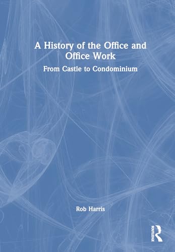 A History of the Office and Office Work: From Castle to Condominium von Routledge