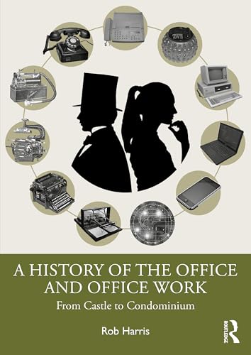 A History of the Office and Office Work: From Castle to Condominium von Routledge