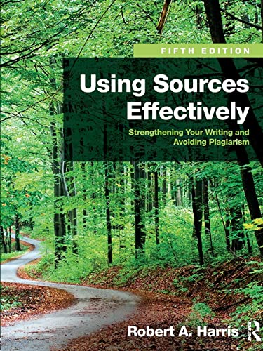 Using Sources Effectively: Strengthening Your Writing and Avoiding Plagiarism