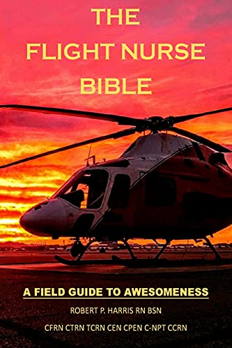 The Flight Nurse Bible: A Field Guide To Awesomeness von Createspace Independent Publishing Platform