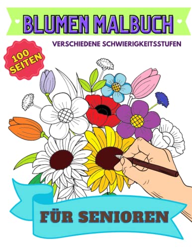 100 Blumen Malbuch für Senioren: Große Schrift für Sehbehinderte Erwachsene: Gartenmotive Ausmalbuch für Rentner | Viele Schöne Ausmalvorlagen | Ein ... für Alzheimer-Patienten