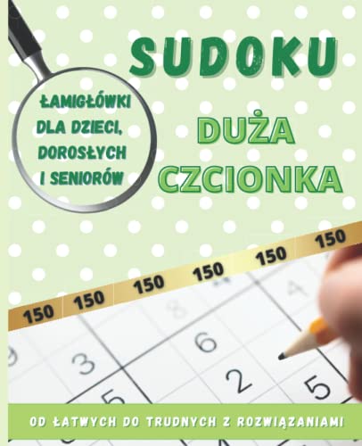 150 Sudoku Duża Czcionka: Łamigłówki Dla Dzieci, Dorosłych I Seniorów: Od Łatwych Do Trudnych Z Rozwiązaniami || Idealne Na Prezent: Urodziny, Święta Bożego Narodzenia, Dzień Babci I Dziadka von Independently published