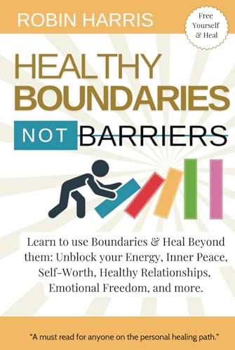 Healthy Boundaries Not Barriers: Learn to use Boundaries & Heal Beyond them: Unblock your energy, inner peace, self-worth, healthy relationships, emotional freedom and more. von Conscious Minds Press