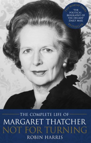 Not for Turning: The Complete Life of Margaret Thatcher
